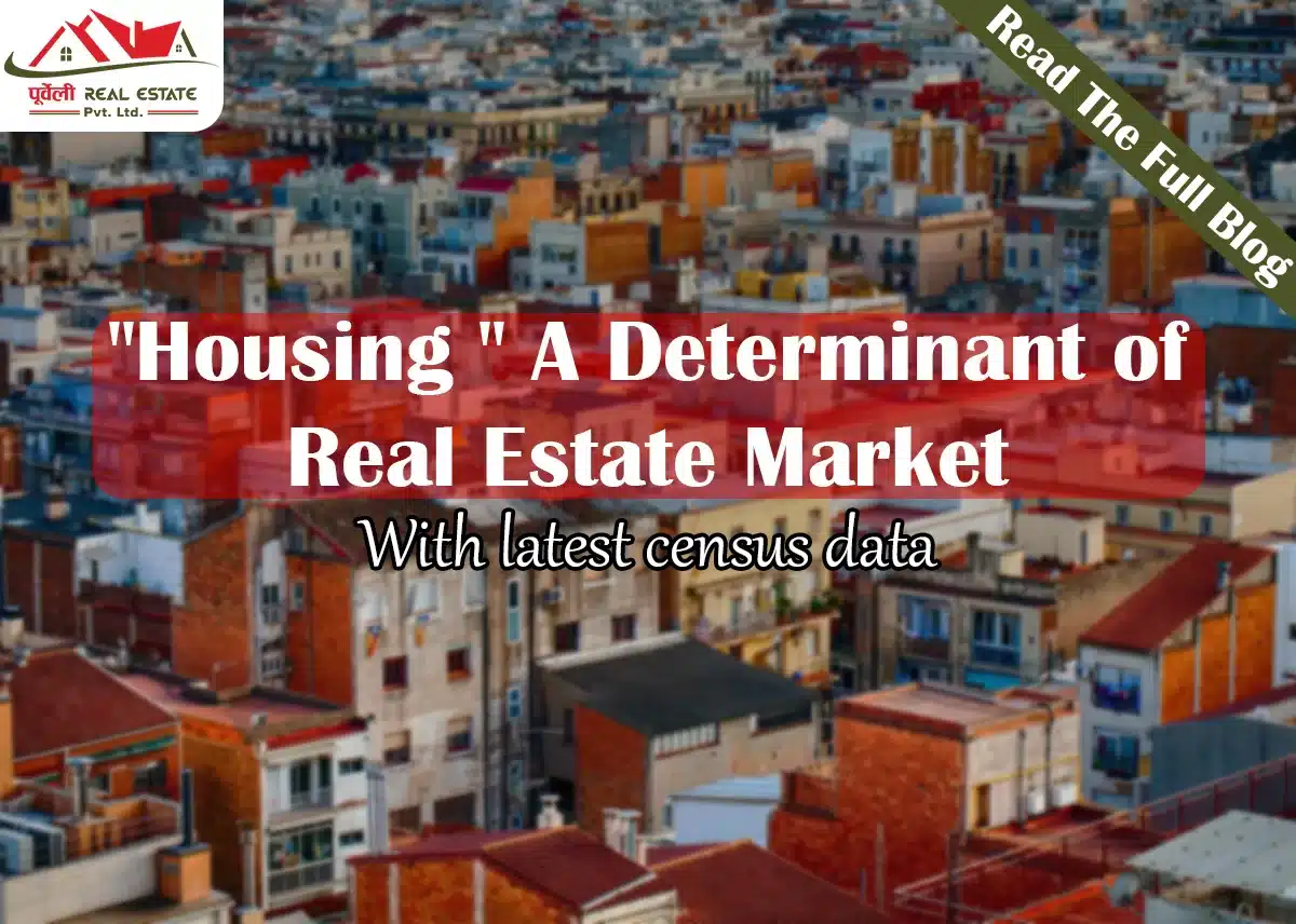 “Housing ” a Determinant of Real Estate Market ( with latest census data )